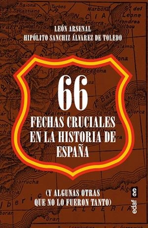 66 FECHAS CRUCIALES EN LA HISTORIA DE ESPAÑA | 9788441441675 | ARSENAL, LEÓN / SANCHIZ A. DE TOLEDO, HIPÓLITO