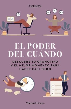 PODER DEL CUÁNDO, EL. DESCUBRE TU CRONOTIPO Y EL MEJOR MOMENTO PARA HACER CASI TODO | 9788441545885 | BREUS, MICHAEL