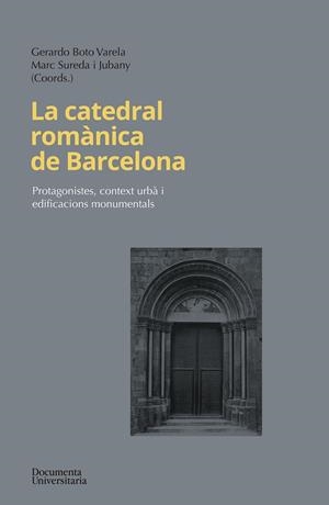 CATEDRAL ROMÀNICA DE BARCELONA, LA | 9788499845906 | BOTO VARELA, GERARDO / SUREDA JUBANY, MARC / BANKS, PHILIP / ESPAÑOL BERTRAN, FRANCESCA