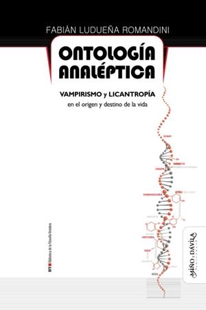 ONTOLOGÍA ANALÉPTICA. VAMPIRISMO Y LICANTROPÍA EN EL ORIGEN Y DESTINO DE LA VIDA | 9788418929427 | LUDUEÑA ROMANDINI, FABIÁN