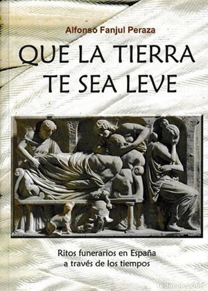 QUE LA TIERRA TE SEA LEVE | 9788412150773 | FANJUL PERAZA, ALFONSO