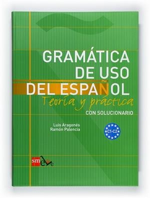 GRAMATICA DE USO DEL ESPAÑOL C1-C2 | 9788467521092 | ARAGONÉS FERNÁNDEZ, LUIS / PALENCIA DEL BURGO, RAMÓN