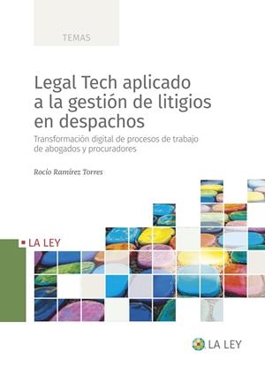 LEGAL TECH APLICADO A LA GESTIÓN DE LITIGIOS EN DESPACHOS | 9788419032355 | RAMÍREZ TORRES, ROCÍO