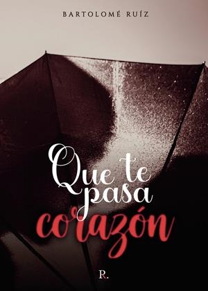 QUÉ TE PASA, CORAZÓN | 9788419238382 | RUIZ LÓPEZ, BARTOLOMÉ