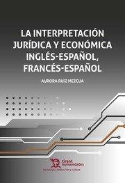 INTERPRETACION JURIDICA Y ECONOMICA INGLES - ESPAÑOL / FRANCES - ESPAÑOL | 9788419071750 | RUIZ MEZCUA, AURORA
