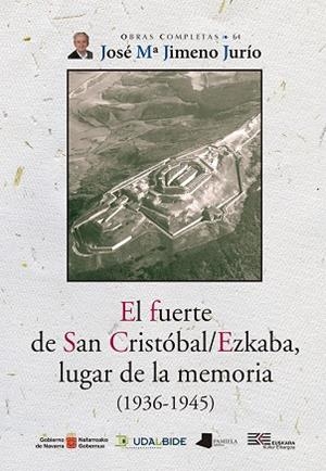 FUERTE DE SAN CRISTÓBAL, EL / EZKABA, LUGAR DE LA MEMORIA (1936-1945) | 9788491722861 | JIMENO JURÍO, JOSÉ MARÍA