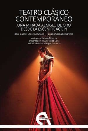 TEATRO CLÁSICO CONTEMPORÁNEO. UNA MIRADA AL SIGLO DE ORO DESDE LA ESCENIFICACIÓN | 9788418119545 | LÓPEZ ANTUÑANO, JOSÉ GABRIEL