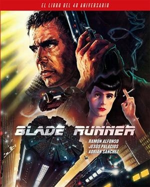BLADE RUNNER. EL LIBRO DEL 40 ANIVERSARIO | 9788418181436 | ALFONSO, RAMÓN/PALACIOS, JESÚS/SÁNCHEZ, ADRIÁN