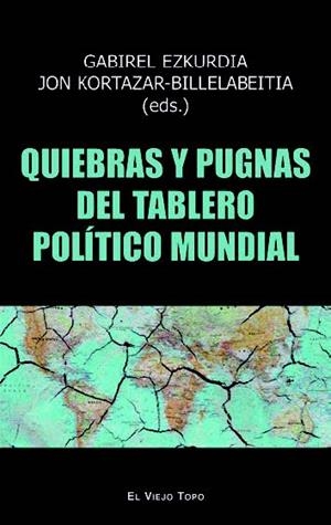 QUIEBRAS Y PUGNAS DEL TABLERO POLÍTICO MUNDIAL | 9788419200211 | EZKURDIA, GABRIEL / KORTAZAR-BILLELABEITIA, JON / BLAS MENDOZA, ASIER / SAIDI OLAORTUA, ARITZ