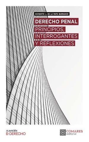 DERECHO PENAL. PRINCIPIOS, INTERROGANTES Y REFLEXIONES | 9788413693262 | MATA, NORBERTO DE LA