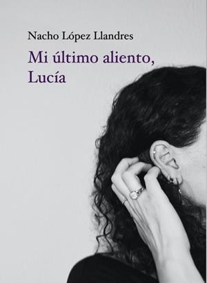 MI ULTIMO ALIENTO LUCIA | 9788412200621 | LOPEZ LLANDRES, NACHO