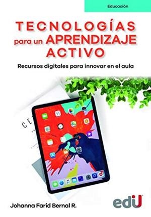 TECNOLOGIAS PARA UN APRENDIZAJE ACTIVO RECURSOS DIGITALES PARA INNOVAR | 9789587922059 | FARID BERNAL, JOHANNA