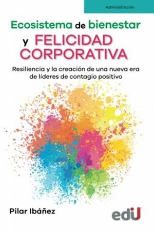 ECOSISTEMA DE BIENESTAR Y FELICIDAD CORPORATIVA | 9789587922554 | IBAÑEZ, PILAR