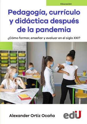 PEDAGOGIA, CURRÍCULO Y DIDÁCTICA DESPUÉS DE LA PANDEMIA | 9789587923261 | ORTIZ OCAÑA, ALEXANDER