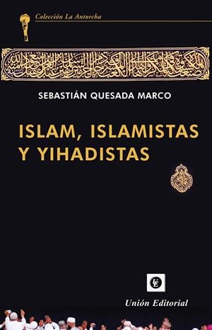 ISLAM, ISLAMISTAS Y YIHADISTAS | 9788472098701 | QUESADA MARCO, SEBASTIAN