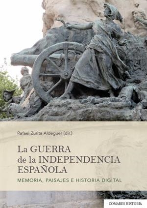 GUERRA DE LA INDEPENDENCIA ESPAÑOLA. MEMORIA PAISAJES E HISTORIA DIGITAL | 9788413693491 | ZURITA ADEGUER, RAFAEL