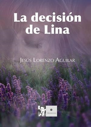 DECISIÓN DE LINA, LA | 9788412501414 | LORENZO AGUILAR, JESÚS