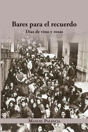 BARES PARA EL RECUERDO DIAS DE VINO Y ROSAS | 9788412485998 | PALENCIA, MANUEL