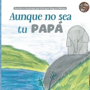 AUNQUE NO SEA TU PAPÁ | 9788418942365 | SEGURA MATEO, ENRIQUE