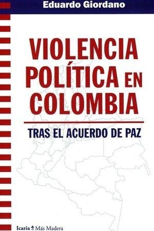 VIOLENCIA POLITICA EN COLOMBIATRAS EL ACUERDO DE PAZ | 9788418826498 | GIORDANO, EDUARDO