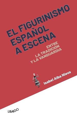 FIGURINISMO ESPAÑOL A ESCENA, EL | 9788412458800 | ALBA NIEVA, ISABEL