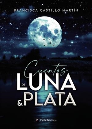 CUENTOS DE LUNA Y PLATA | 9788419309396 | CASTILLO MARTÍN, FRANCISCA