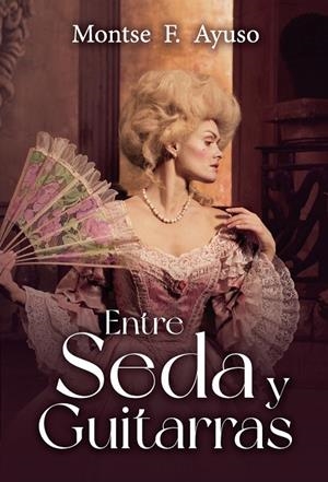 ENTRE SEDA Y GUITARRAS | 9788418829468 | AYUSO, MONTSE F.