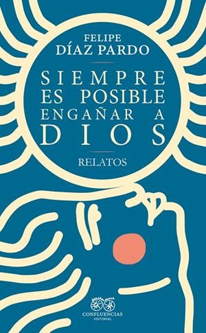 SIEMPRE ES POSIBLE ENGAÑAR A DIOS | 9788412533446 | DIAZ PARDO, FELIPE