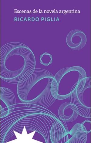 ESCENAS DE LA NOVELA ARGENTINA | 9789877122602 | PIGLIA, RICARDO