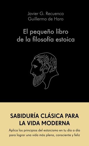 PEQUEÑO LIBRO DE LA FILOSOFÍA ESTOICA, EL | 9788413441689 | G. RECUENCO, JAVIER / HARO, GUILLERMO DE
