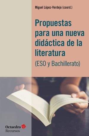 PROPUESTAS PARA UNA NUEVA DIDÁCTICA DE LA LITERATURA (ESO Y BACHILLERATO) | 9788418348938 | LÓPEZ VERDEJO, MIGUEL
