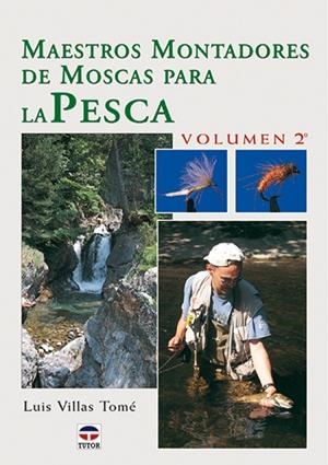 MAESTROS MONTADORES DE MOSCAS PARA LA PESCA. VOLUMEN 2 | 9788479024741 | VILLAS TOMÉ, LUIS