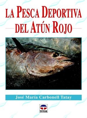 PESCA DEPORTIVA DEL ATÚN ROJO, LA | 9788479029395 | CARBONELL TATAY, JOSÉ MARÍA