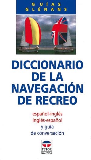 DICCIONARIO DE LA NAVEGACIÓN DE RECREO | 9788479021177 | ESCUELA DE NAVEGACIÓN DE GLÉNANS