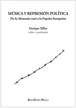 MÚSICA Y REPRESIÓN POLÍTICA | 9788412002348  | TÉLLEZ CENZANO, ENRIQUE / OLIVES, JUAN JOSÉ / LLINARES, JOAN B. / CALERO CARRAMOLINO, ELSA