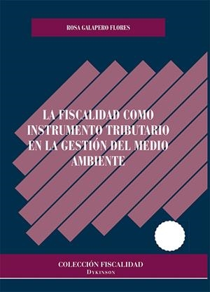 FISCALIDAD COMO INSTRUMENTO TRIBUTARIO EN LA GESTIÓN DEL MEDIO AMBIENTE, LA | 9788411222709 | GALAPERO FLORES, ROSA