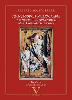 JUAN JACOBO. UNA BIOGRAFÍA Y «ORESTES», «TÚ SERÁS REINA», «CON CLAUDIA ESTE VERANO» | 9788413378046 | ACOSTA-PÉREZ, ALBERTO