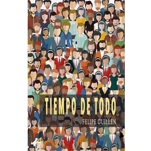 TIEMPO DE TODO | 9788419340726 | GUILLÉN, FELIPE