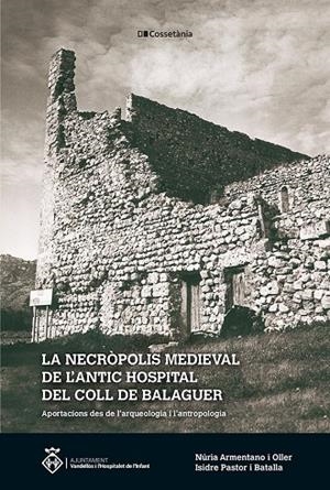 NECRÒPOLIS MEDIEVAL DE L'ANTIC HOSPITAL DEL COLL DE BALAGUER, LA | 9788413561936 | PASTOR I BATALLA, ISIDRE / ARMENTANO I OLLER, NÚRIA