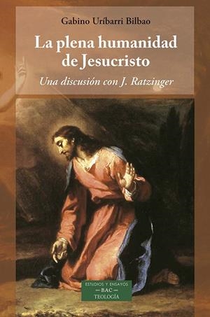 PLENA HUMANIDAD DE JESUCRISTO UNA DISCUSION CON J. RATZINGER, LA | 9788422022459 | URRIBARI BILBAO, GABINO