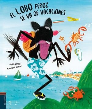 LOBO FEROZ SE VA DE VACACIONES, EL | 9788414040072 | LEROY, JEAN / SIMON, LAURENT