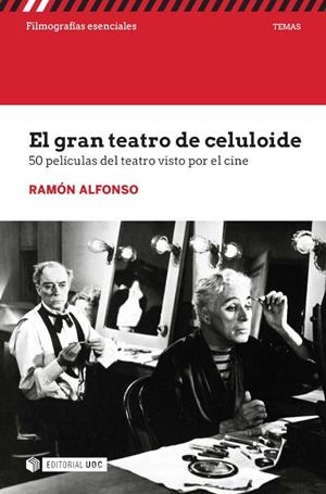 GRAN TEATRO DE CELULOIDE, EL. 50 PELICULAS DEL TEATRO VISTO POR EL CINE | 9788491809449 | ALFONSO, RAMON