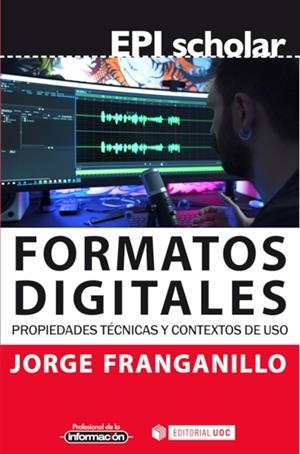 FORMATOS DIGITALES. PROPIEDADES TECNICAS Y CONTEXTOS DE USO | 9788491809470 | FRANGANILLO, JORGE