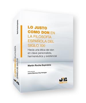 LO JUSTO COMO DON EN LA FILOSOFIA ESPAÑOLA DEL SIGLO XXI | 9788419045584 | ROCHA ESPINDOLA, MARTIN