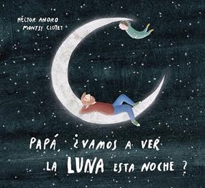 PAPA, ¿VAMOS A VER LA LUNA ESTA NOCHE? | 9788424673468 | ANORO, HECTOR