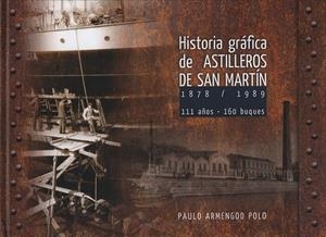 HISTORIA GRAFICA DE ASTILLEROS DE SAN MARTIN 1878-1989 | 9788412443868 | ARMENGOD POLO, PAULO