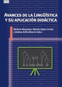 AVANCES DE LA LINGÜÍSTICA Y SU APLICACIÓN DIDÁCTICA | 9788446051862 | ARIÑO BIZARRO, ANDREA / MARQUETA GRACIA, BÁRBARA / LÓPEZ CORTÉS, NATALIA