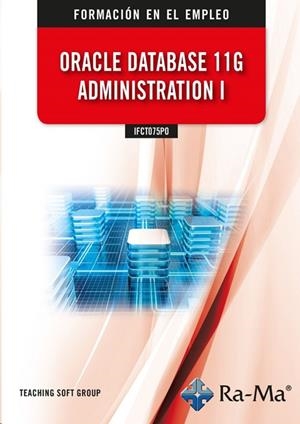 ORACLE DATABASE 11G ADMINISTRATION I | 9788418971648 | TEACHING SOFT GROUP