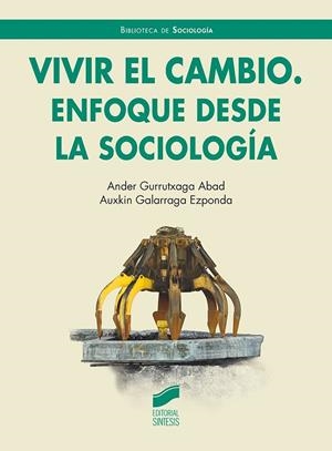 VIVIR EL CAMBIO ENFOQUE DESDE LA SOCIOLOGIA | 9788413572024 | GURUTXAGA ABAD, ANDER / GALARRAGA EZPONDA, AUXKIN