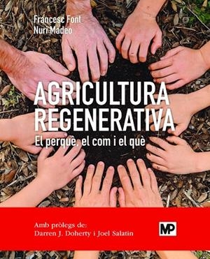 AGRICULTURA REGENERATIVA. EL PERQUÈ, EL COM Y EL QUÉ | 9788484768371 | FONT ROVIRA, FRANCESC / MADEO SALVÀ, NURI